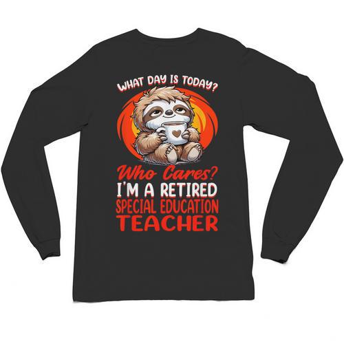 What Day Is Today Retired Special Education Teacher Unisex Long Sleeve T-Shirt - teacherstshirts.com AU