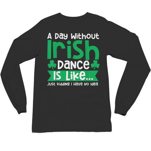 A Day Without Irish Dance Step Dance Teacher Irish Dancer Unisex Long Sleeve T-Shirt - teacherstshirts.com CA