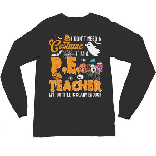 I Don't Need a Costume I'm A PE Teacher Halloween Costume Unisex Long Sleeve T-Shirt - teacherstshirts.com CA