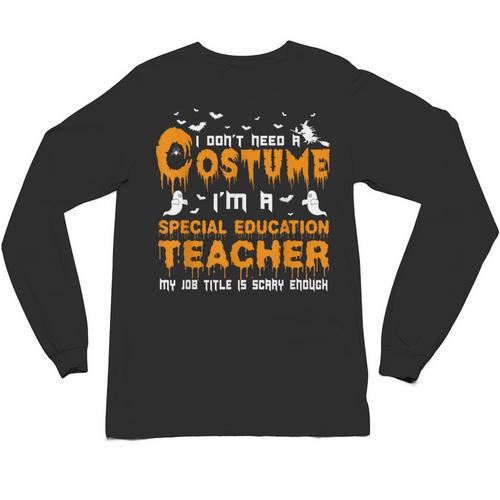 I Don't Need A Costume Special Education Teacher Halloween Unisex Long Sleeve T-Shirt - teacherstshirts.com