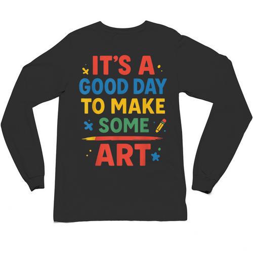 Drawing Art Artist Teacher It’s A Good Day To Make Some Art Unisex Long Sleeve T-Shirt - teacherstshirts.com DE