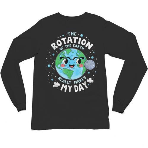 Earth Day Rotation Of The Earth Makes My Day Science Teacher Unisex Long Sleeve T-Shirt - teacherstshirts.com UK