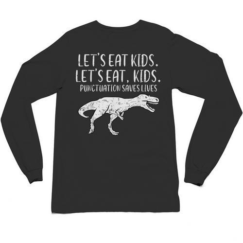 Lets Eat Kids Punctuation Saves Lives Dino Teacher Men Unisex Long Sleeve T-Shirt - teacherstshirts.com CA