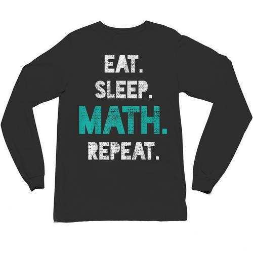 Eat Sleep Math Repeat Math Teacher Men Women Girls Kids Unisex Long Sleeve T-Shirt - teacherstshirts.com