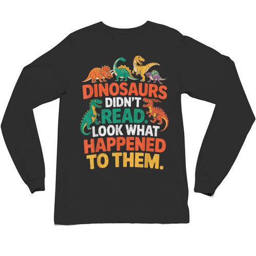 English Teacher Dinosaurs Didn’t Read What Happened To Them Unisex Long Sleeve T-Shirt - teacherstshirts.com
