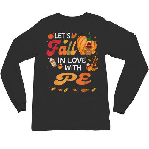 Lets Fall In Love With PE Teacher Thanksgiving Unisex Long Sleeve T-Shirt - teacherstshirts.com AU