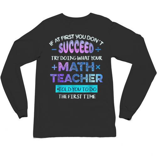 If At First You Don't Succeed Try Doing Your Math Teacher Unisex Long Sleeve T-Shirt - teacherstshirts.com