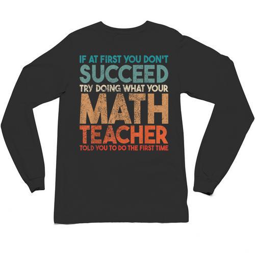 If At First You Don't Succeed Try Doing Math Teacher Unisex Long Sleeve T-Shirt - teacherstshirts.com