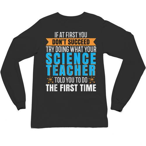 If At First You Don't Succeed Try Doing What Science Teacher Unisex Long Sleeve T-Shirt - teacherstshirts.com