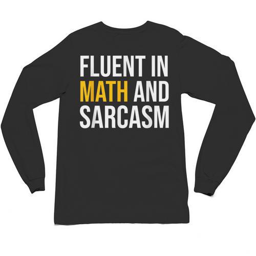 Fluent In Math And Sarcasm Teacher Appreciation Day Gift Unisex Long Sleeve T-Shirt - teacherstshirts.com