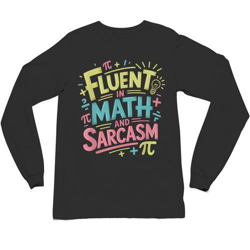 Fluent In Math And Sarcasm Math Teacher Appreciation Unisex Long Sleeve T-Shirt - teacherstshirts.com AU