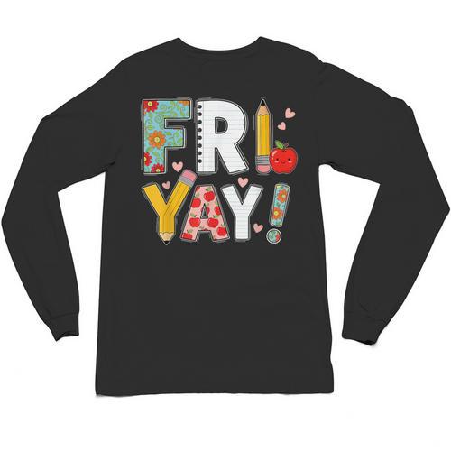 Fri Yay Teacher Happy Friday Friyay Weekend Back To School Unisex Long Sleeve T-Shirt - teacherstshirts.com DE