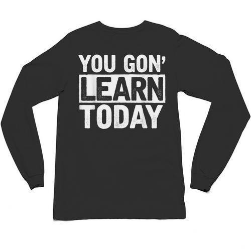 You Gon Learn Today Teacher Teaching Unisex Long Sleeve T-Shirt - teacherstshirts.com AU