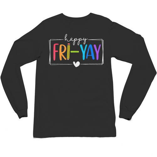 Happy Fri-Yay Fri Yay Teacher Student Friday Weekend Unisex Long Sleeve T-Shirt - teacherstshirts.com AU