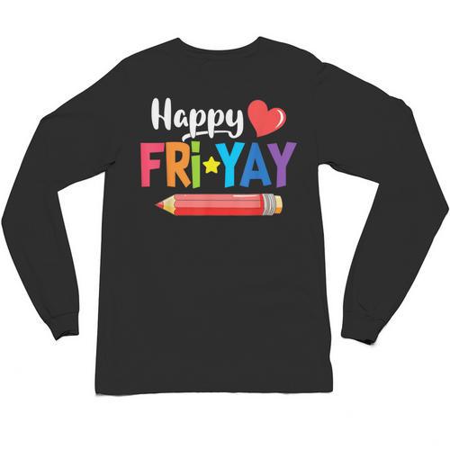 Happy Fri-Yay Friday Lovers Fun Teacher Life Weekend Unisex Long Sleeve T-Shirt - teacherstshirts.com DE