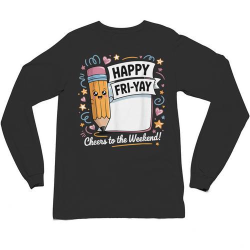 Happy Fri-Yay Teacher Fry Yay Friday Weekend Unisex Long Sleeve T-Shirt - teacherstshirts.com DE