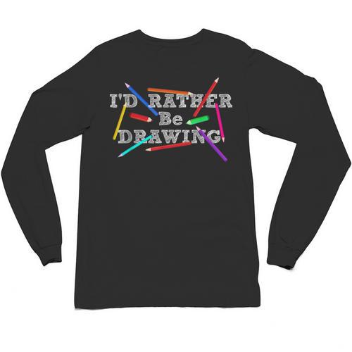 I'd Rather Be Drawing Artist Art Teacher Sketching Lover For Men Women Girls Kids Unisex Long Sleeve T-Shirt - teacherstshirts.com CA