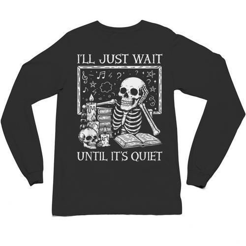 I'Ll Just Wait Until It's Quiet Skeleton Halloween Teacher Unisex Long Sleeve T-Shirt - teacherstshirts.com UK