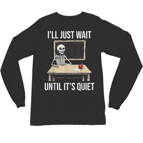 I'Ll Just Wait Until It's Quiet Skeleton Teacher Halloween Unisex Long Sleeve T-Shirt - teacherstshirts.com AU