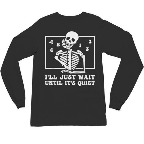 I'Ll Just Wait Until It's Quiet Teacher Men Women Unisex Long Sleeve T-Shirt - teacherstshirts.com