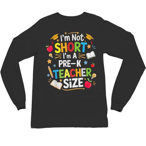 I'm Not Short I'm A Pre-K Teacher Size Back To School Unisex Long Sleeve T-Shirt - teacherstshirts.com DE