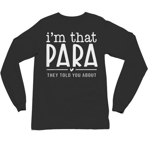 I'm That Para They Told You Abou Paraprofessional Teacher Unisex Long Sleeve T-Shirt - teacherstshirts.com AU