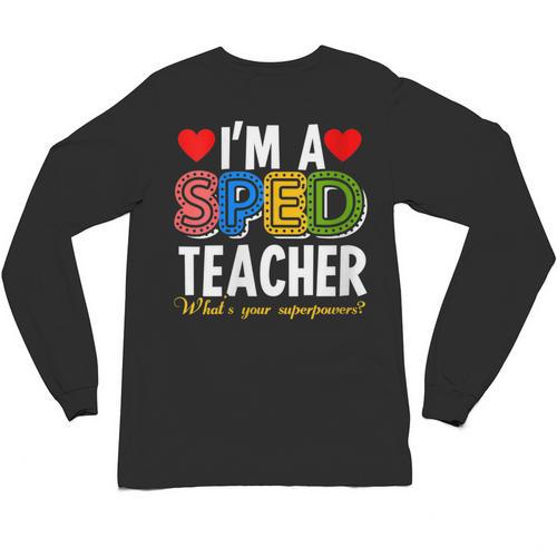 I'm A SPED Teacher Special Education Teacher Unisex Long Sleeve T-Shirt - teacherstshirts.com CA