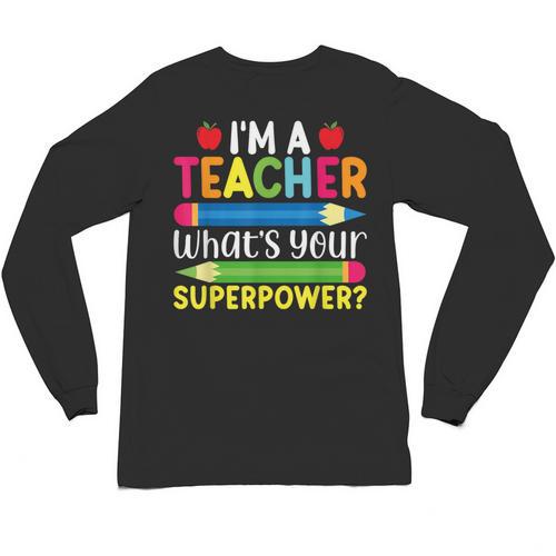I'm A Teacher What's Your Superpower Back To School Unisex Long Sleeve T-Shirt - teacherstshirts.com