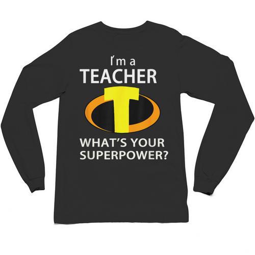 I'm a Teacher What's Your Superpower Teacher Unisex Long Sleeve T-Shirt - teacherstshirts.com UK