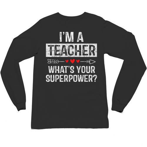 I'm A Teacher What's Your Superpower Unisex Long Sleeve T-Shirt - teacherstshirts.com UK