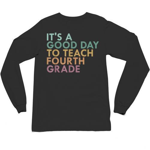 It's A Good Day To Teach Fourth Grade 4th Grade Teacher Unisex Long Sleeve T-Shirt - teacherstshirts.com