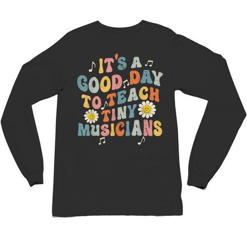 Its A Good Day To Teach Tiny Musicians Music Teacher Flower Unisex Long Sleeve T-Shirt - teacherstshirts.com UK