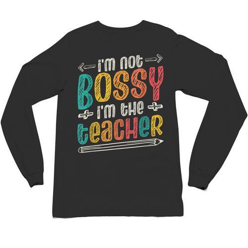 I´m Not Bossy I´m The Teacher Graduation Men Women Unisex Long Sleeve T-Shirt - teacherstshirts.com