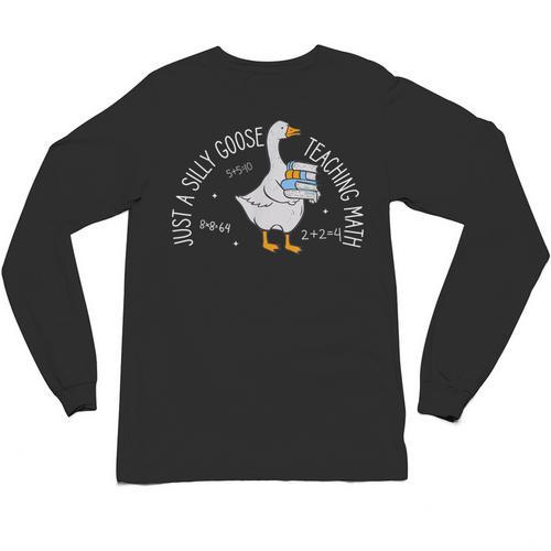 Just A Silly Goose Teaching Math Teacher Back To School Unisex Long Sleeve T-Shirt - teacherstshirts.com DE