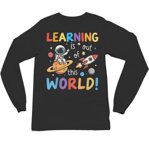 Learning Is Out Of This World Space Back To School Teacher Unisex Long Sleeve T-Shirt - teacherstshirts.com
