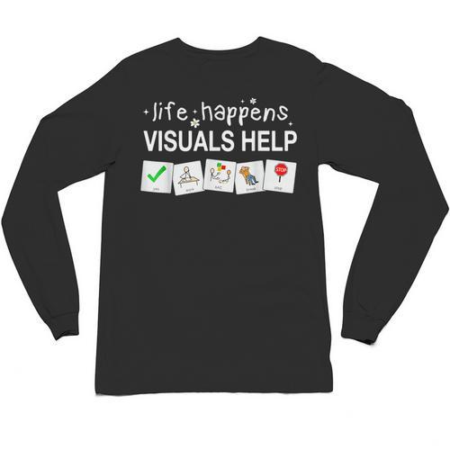 Life Happens Visuals Help Special Education Teacher Aide Unisex Long Sleeve T-Shirt - teacherstshirts.com AU