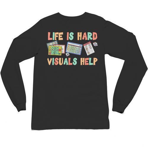 Life Is Hard Visuals Help Special Education SPED Teacher Unisex Long Sleeve T-Shirt - teacherstshirts.com AU
