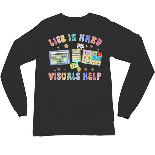 Life Is Hard Visuals Help Special Education Teacher SPED Unisex Long Sleeve T-Shirt - teacherstshirts.com AU