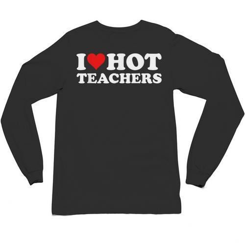 I Love Hot Teachers Unisex Long Sleeve T-Shirt - teacherstshirts.com