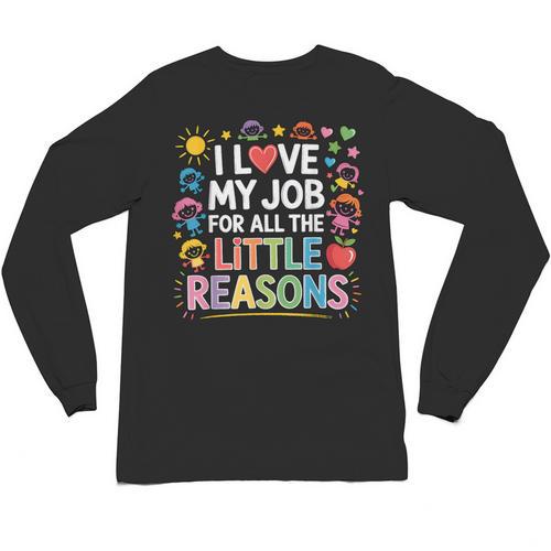 I Love My Job For All The Little Reasons Teacher Unisex Long Sleeve T-Shirt - teacherstshirts.com DE