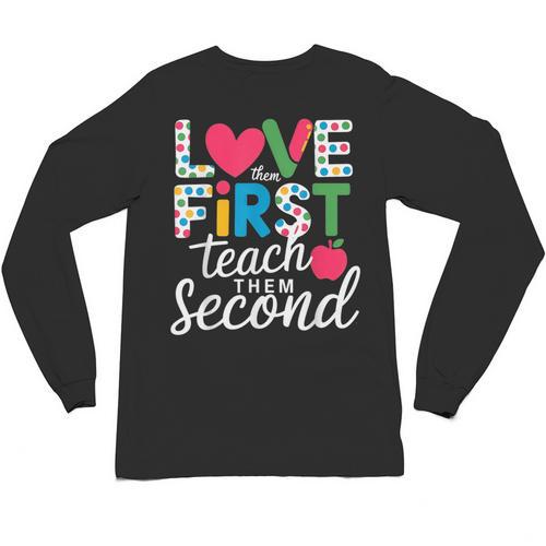 Love Them First Teach Them Second Teacher Student Love Quote Unisex Long Sleeve T-Shirt - teacherstshirts.com DE