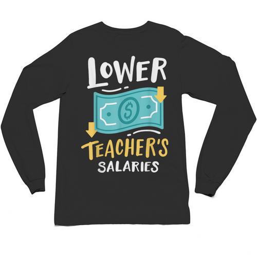 Lower Teacher's Salaries For Men Women Girls Kids Unisex Long Sleeve T-Shirt - teacherstshirts.com