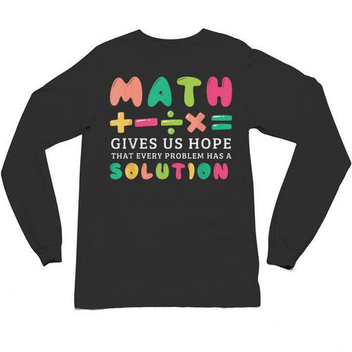 Math Gives Us Hope That Every Problem Has A Solution Teacher For Men Women Girls Kids Unisex Long Sleeve T-Shirt - teacherstshirts.com