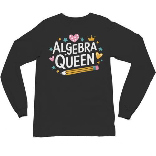 Mathematician And Mathematics Teacher Algebra Queen Unisex Long Sleeve T-Shirt - teacherstshirts.com UK