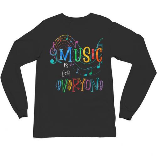 Music Is For Everyone Love For Music Teachers Unisex Long Sleeve T-Shirt - teacherstshirts.com UK