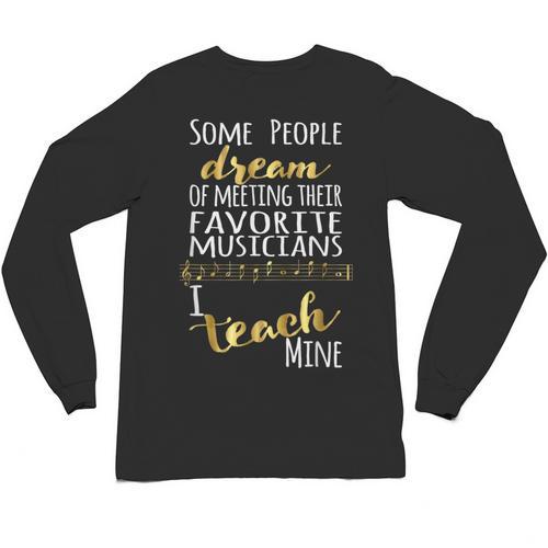 Music Teacher Some People Dream Musicians I Teach Mine Unisex Long Sleeve T-Shirt - teacherstshirts.com UK