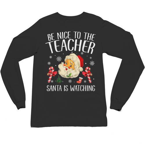 Be Nice To The Teacher Santa Is Watching School Christmas Unisex Long Sleeve T-Shirt - teacherstshirts.com UK
