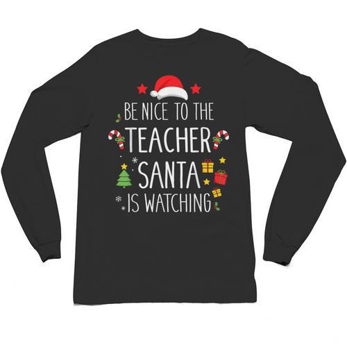 Be Nice Teacher Santa Watching Xmas School Students For Men Women Unisex Long Sleeve T-Shirt - teacherstshirts.com AU