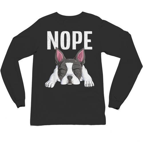 Nope Boston Terrier Puppy Dog Bostie Lover Men Women Girls Kids Unisex Long Sleeve T-Shirt - Bostonterriersmerch.com