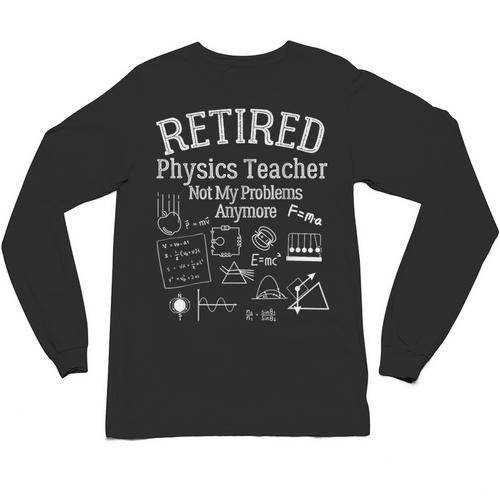 Not My Problems Anymore Retired Physics Teacher Unisex Long Sleeve T-Shirt - teacherstshirts.com AU